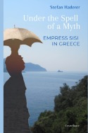 Haderer, S - Under the Spell of a Myth: Empress Sisi in Greece